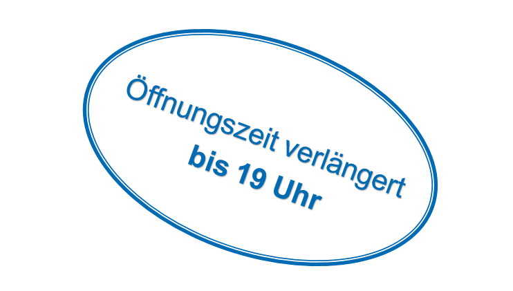 Öffnungszeit verlängert bis 19 Uhr